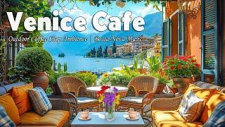 Positive Bossa Nova Music in Venice Cafe Ambience for Good Mood | Romantic Outdoor Cafe