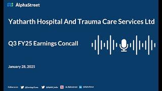 Yatharth Hospital & Trauma Care Services Ltd Q3 FY2024-25 Earnings Conference Call