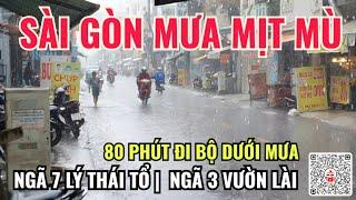 SÀI GÒN MƯA MỊT MÙ | 80 PHÚT ĐI BỘ DƯỚI MƯA QUAY CLIP Q10 GỞI VIỆT KIỀU XA XỨ!