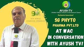 S G Phyto Pharma Private Limited at WAC In Conversation with Ayush TV!|Ayush TV Exclusive Interview!