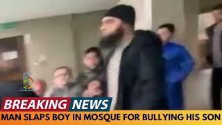 BREAKING NEWS: MAN IN MOSQUE CONFRONTS BOY WHO WAS BULLYING HIS SON