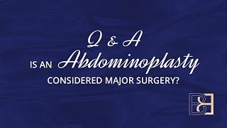 Is an Abdominoplasty Major Surgery?