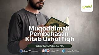 Ustadz Syahrul Fatwa, Lc., M.A. - Muqoddimah Pembahasan Kitab Ushul Fiqh