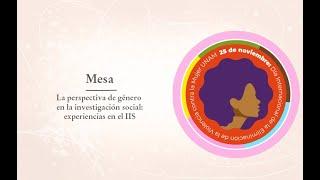 Mesa La perspectiva de género en la investigación social: experiencias en el IIS.