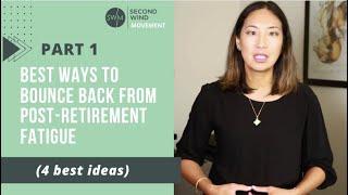 PART 1 - 4 Best Ways to Bounce Back From Post-Retirement Fatigue