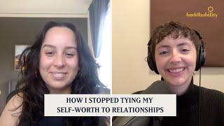 How I Stopped Tying My Self-Worth to Relationships