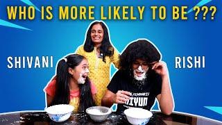 WHO IS MORE LIKELY TO BE | GAMING CHALLENGE |SHIVANI MENON | RISHI S KUMAR |