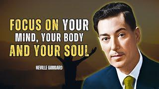 Neville Goddard - Focus On Your Mind  ,Your Body, And Your Soul