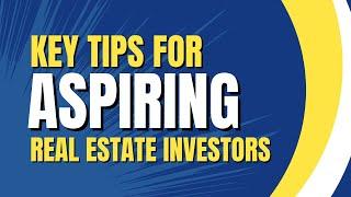 Key Tips for Aspiring Real Estate Investors