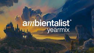 The Ambientalist - Quintessence | Fifth Yearmix | Chill and Relaxing Music Mix