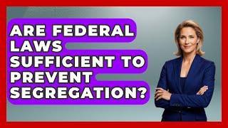 Are Federal Laws Sufficient to Prevent Segregation? | America First Democrats