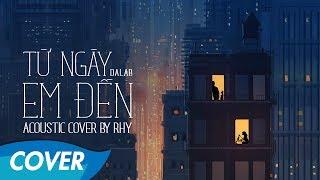 Dalab - Từ Ngày Em Đến - Acoustic Cover by Rhy [Lyrics Video]