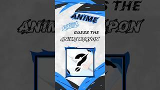 Guess the anime weapon | ANIME QUIZ