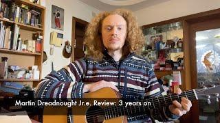 Martin Dreadnought Jr.e  Review & Demo - Three Years On