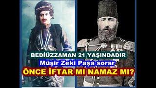 Erzincan 4. Ordu Kumandanı Zeki Paşa 21 yaşındaki Bediüzzaman’a sorar: Hocam önce iftar mı namaz mı?