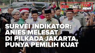 TOP NEWS OF THE DAY - SURVEI INDIKATOR: ANIES MELESAT DI PILKADA JAKARTA, PUNYA PEMILIH KUAT