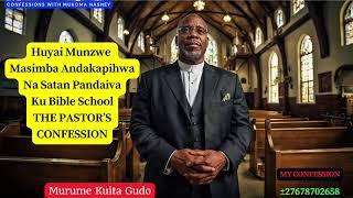 Huyai Munzwe Masimba Andakapihwa Na Satan Pandaiva Ku Bible School THE PASTOR’S CONFESSION