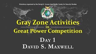 Gray Zone Activities in Great Power Competition - Day 1,  David S. Maxwell