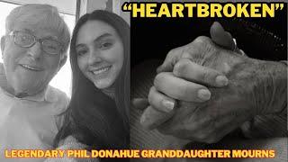 Legendary Phil Donahue Beloved Granddaughter Breaks Silence Following The Death Of Her Grandfather