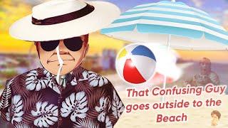 That Confusing Guy Goes Outside to the Beach (NOT CLICKBAITY TRAVEL VLOG)