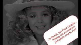 part 5: JonBenét; the final chapter.  Putting the pedophile ring theory to rest.