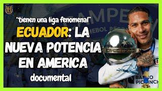 POR ESTO ECUADOR  AHORA ES PODEROSO EN CONMEBOL- documental