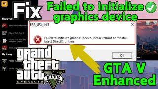 ERR GFX INIT Failed to initialize graphics device. Reboot or reinstall the latest Directx Fix