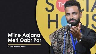 Milne Aajana Meri Qabr Par | Monis Ahmad Khan | The Social House Poetry | Whatashort