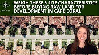 Weigh These 5 Site Characteristics Before Buying Raw Land for Development in Cape Coral