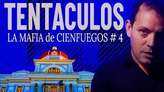 TENTÁCULOS - Mafia de Cienfuegos - PARTE 4 #cienfuegos #cubacorrupción #soscuba