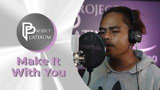 Make It With You | Gilbert Luna | TOP 70 | Project Platinum