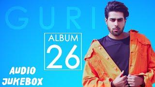 GURI : 26 FULL ALBUM (AUDIO JUKEBOX) | Punjabi Songs 2018 | Geet MP3