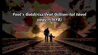 Fools Gold(risz)feat. Gillian-túl távol.......(NYB)