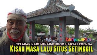 Kisah Masa Lalu Situs Setinggil & Legenda Telapak Kaki Minakjinggo - Tembokrejo Muncar Banyuwangi