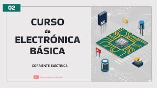 Capitulo 2: ¿Qué es la CORRIENTE ELECTRICA? | CURSO DE ELECTRONICA BASICA | Electrónica Desde Cero