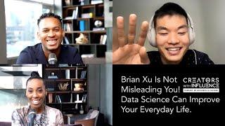 Creators with Influence: Brian Xu Is Not Misleading You! Data Science Can Improve Your Life