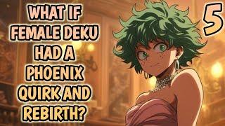 What If Female Deku Had a Phoenix Quirk and Rebirth? |Part 5|