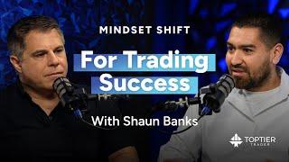 Mindset Shift for Trading Success with Shaun Banks | TopTier Trader Interviews