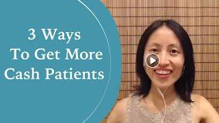 3 Ways to Get More Cash Patients for Your Practice - How to get new patients in chiropractic office