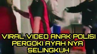 VIRAL VIDEO ANAK POLISI PERGOKI AYAH NYA SELINGKUH..!! MALANG