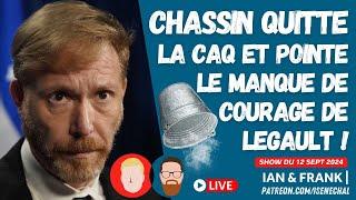 CHASSIN quitte la CAQ et point le manque de COURAGE de Legault !