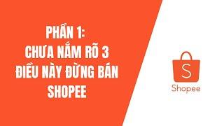 Cách Bán Hàng Trên Shopee Cơ Bản Phần 1 | Ba Kinh Nghiệm Đầu Tiên Để Bán Hàng Thành Công Trên Shopee