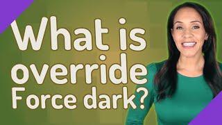 What is override Force dark?