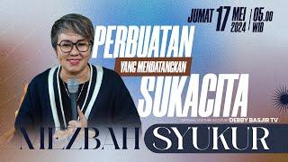 MEZBAH SYUKUR JUMAT 17 MEI 2024 - PK. 05.00 WIB | PERBUATAN BAIK MEDANTANGKAN SUKACITA