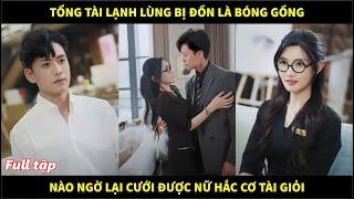 Tổng tài lạnh lùng bị đồn là bóng gồng, nào ngờ lại cưới được nữ hắc cơ tài giỏi