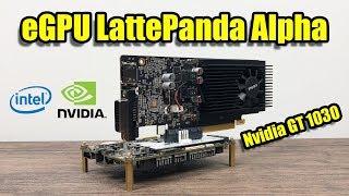 LattePanda Alpha External GPU Nvidia GT1030 - eGPU Test