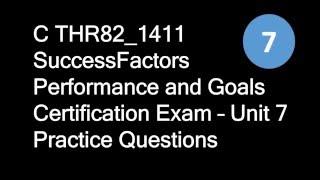 C THR82_1411 SuccessFactors Performance and Goals Certification Exam – Unit 7 Practice Questions