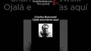 Charles Bukowski - Ojalá estuvieras aquí  #poesia #poesiarecitada