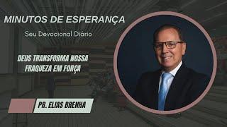 Minutos de Esperança | Deus Transforma Nossa Fraqueza em Força! com o Pr. Elias Brenha