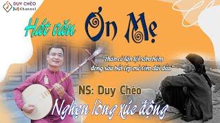 Hát Văn Ơn Mẹ  - NS Duy Chèo | Nghe nức nở nghẹn lòng - MV 4K